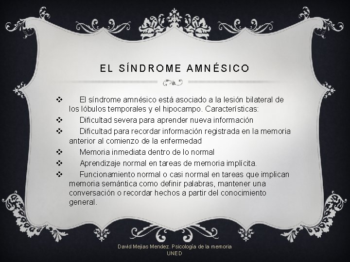 EL SÍNDROME AMNÉSICO v v v El síndrome amnésico está asociado a la lesión EL SÍNDROME AMNÉSICO v v v El síndrome amnésico está asociado a la lesión