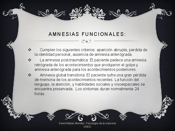 AMNESIAS FUNCIONALES: v Cumplen los siguientes criterios: aparición abrupta, perdida de la identidad personal, AMNESIAS FUNCIONALES: v Cumplen los siguientes criterios: aparición abrupta, perdida de la identidad personal,