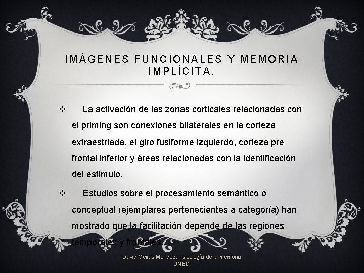 IMÁGENES FUNCIONALES Y MEMORIA IMPLÍCITA. v La activación de las zonas corticales relacionadas con IMÁGENES FUNCIONALES Y MEMORIA IMPLÍCITA. v La activación de las zonas corticales relacionadas con