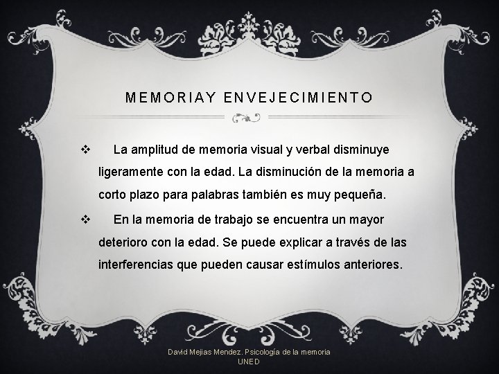 MEMORIAY ENVEJECIMIENTO v La amplitud de memoria visual y verbal disminuye ligeramente con la MEMORIAY ENVEJECIMIENTO v La amplitud de memoria visual y verbal disminuye ligeramente con la
