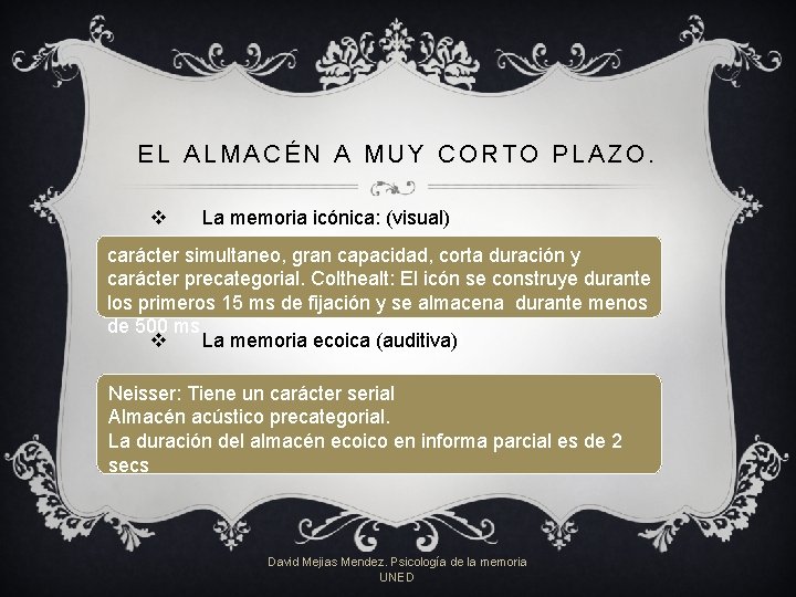 EL ALMACÉN A MUY CORTO PLAZO. v La memoria icónica: (visual) carácter simultaneo, gran EL ALMACÉN A MUY CORTO PLAZO. v La memoria icónica: (visual) carácter simultaneo, gran