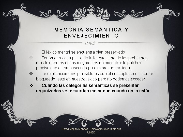 MEMORIA SEMÁNTICA Y ENVEJECIMIENTO v v El léxico mental se encuentra bien preservado Fenómeno MEMORIA SEMÁNTICA Y ENVEJECIMIENTO v v El léxico mental se encuentra bien preservado Fenómeno