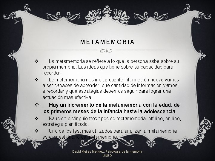 METAMEMORIA v La metamemoria se refiere a lo que la persona sabe sobre su METAMEMORIA v La metamemoria se refiere a lo que la persona sabe sobre su