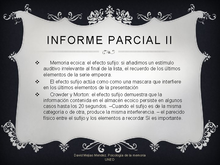 INFORME PARCIAL II v Memoria ecoica: el efecto sufijo: si añadimos un estímulo auditivo INFORME PARCIAL II v Memoria ecoica: el efecto sufijo: si añadimos un estímulo auditivo