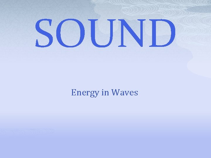 SOUND Energy in Waves 