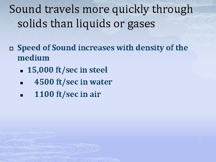 Sound travels more quickly through solids than liquids or gases p Speed of Sound