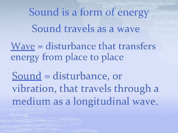 Sound is a form of energy Sound travels as a wave Wave = disturbance