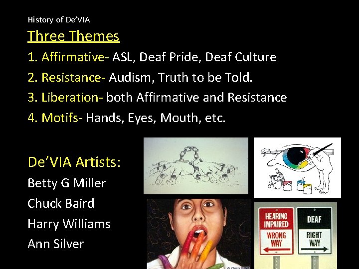 History of De’VIA Three Themes 1. Affirmative- ASL, Deaf Pride, Deaf Culture 2. Resistance-