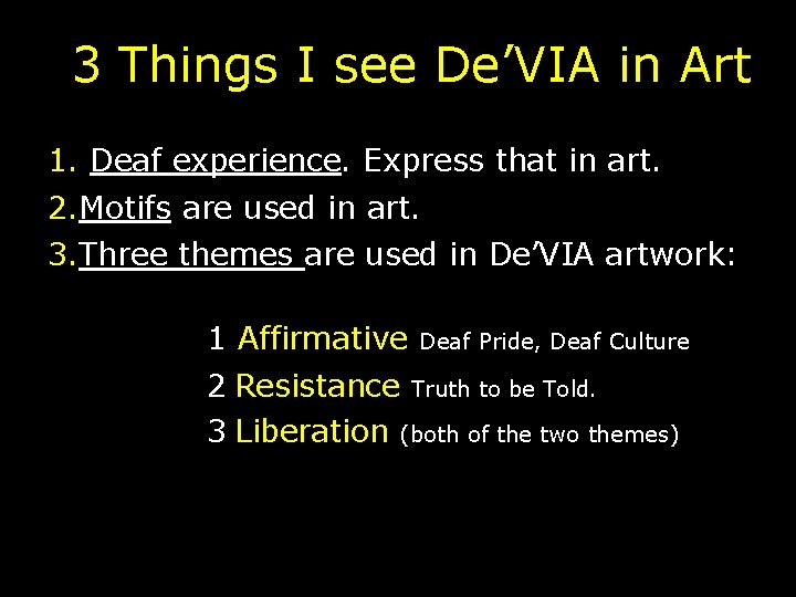 3 Things I see De’VIA in Art 1. Deaf experience. Express that in art.