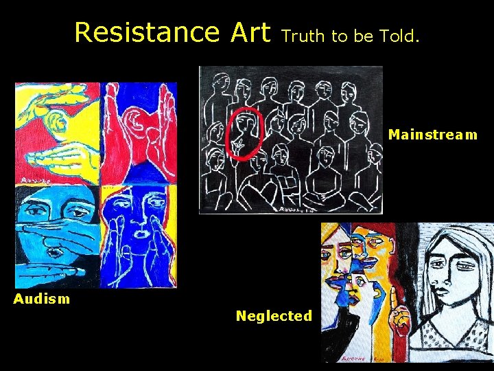 Resistance Art Truth to be Told. Mainstream Audism Neglected 