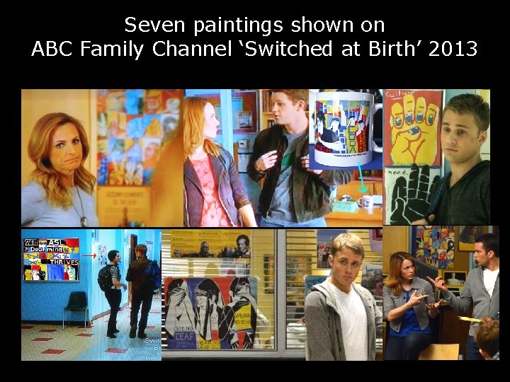 Seven paintings shown on ABC Family Channel ‘Switched at Birth’ 2013 