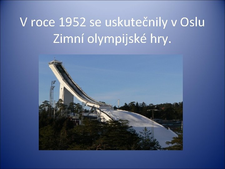 V roce 1952 se uskutečnily v Oslu Zimní olympijské hry. 