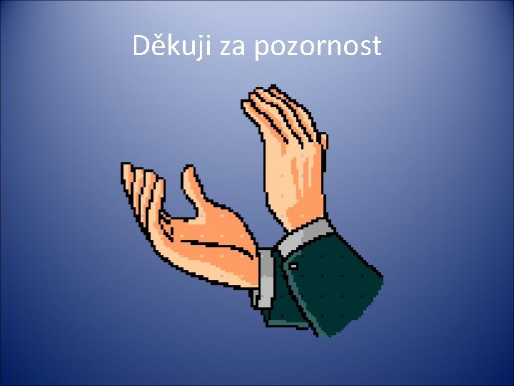 Děkuji za pozornost 