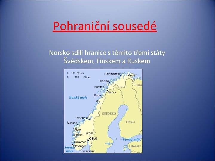 Pohraniční sousedé Norsko sdílí hranice s těmito třemi státy Švédskem, Finskem a Ruskem 