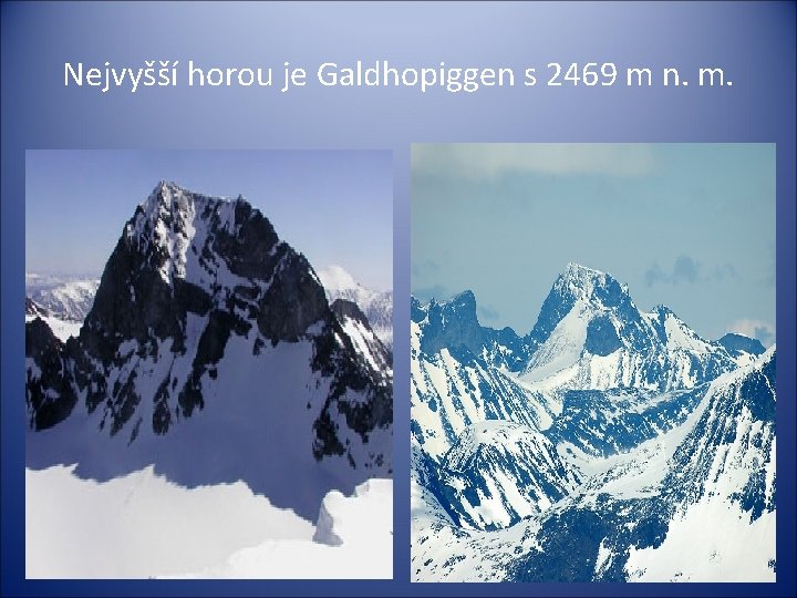 Nejvyšší horou je Galdhopiggen s 2469 m n. m. 