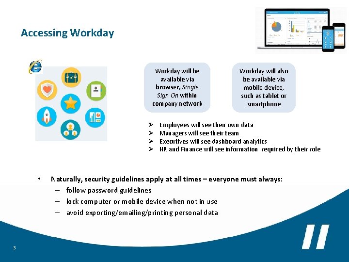 Accessing Workday will be available via browser, Single Sign On within company network Ø