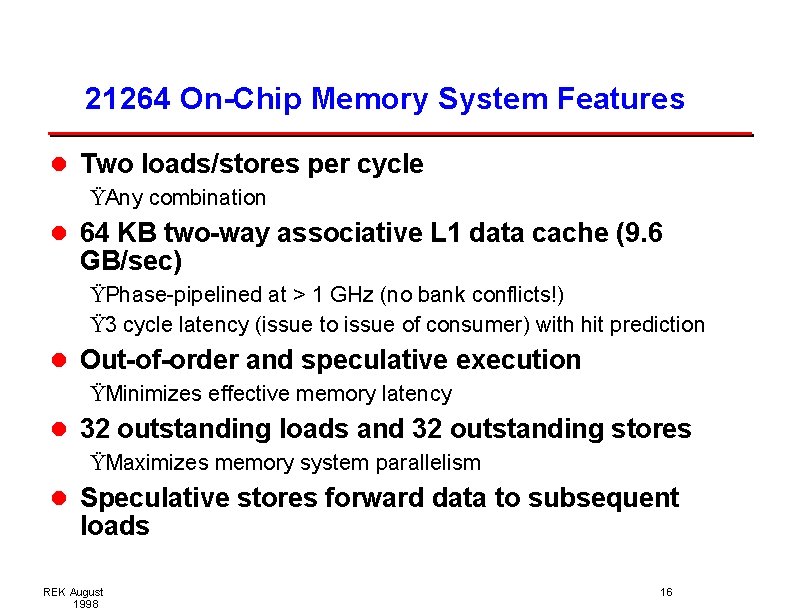 21264 On-Chip Memory System Features l Two loads/stores per cycle ŸAny combination l 64 21264 On-Chip Memory System Features l Two loads/stores per cycle ŸAny combination l 64