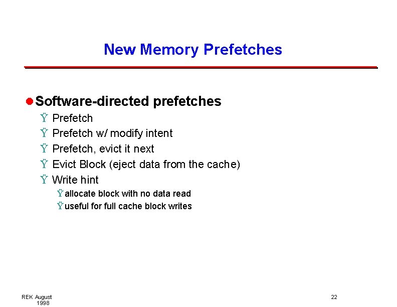 New Memory Prefetches l Software-directed prefetches Ÿ Ÿ Ÿ Prefetch w/ modify intent Prefetch, New Memory Prefetches l Software-directed prefetches Ÿ Ÿ Ÿ Prefetch w/ modify intent Prefetch,