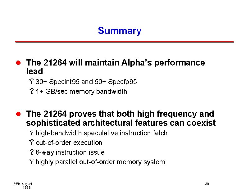 Summary l The 21264 will maintain Alpha’s performance lead Ÿ 30+ Specint 95 and Summary l The 21264 will maintain Alpha’s performance lead Ÿ 30+ Specint 95 and