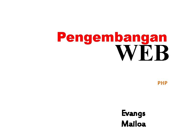 Pengembangan WEB PHP Evangs Mailoa 