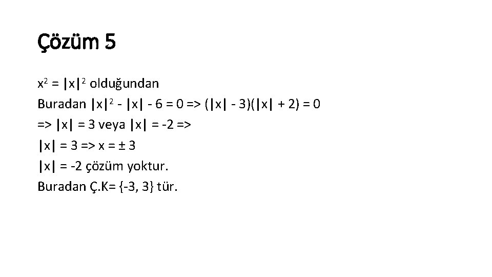 Çözüm 5 x 2 = |x|2 olduğundan Buradan |x|2 |x| 6 = 0 =>