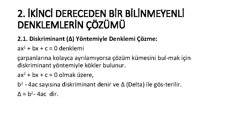 2. İKİNCİ DERECEDEN BİR BİLİNMEYENLİ DENKLEMLERİN ÇÖZÜMÜ 2. 1. Diskriminant (Δ) Yöntemiyle Denklemi Çözme: