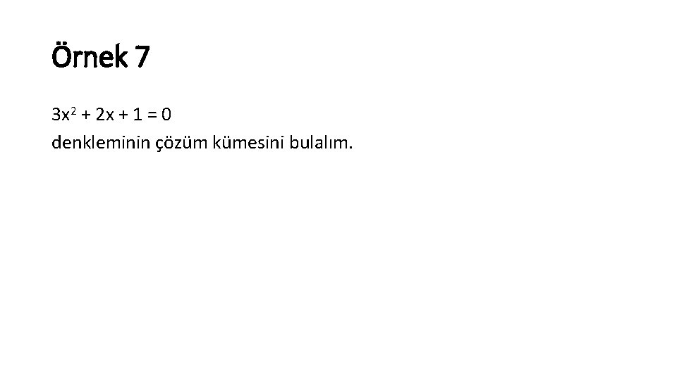 Örnek 7 3 x 2 + 2 x + 1 = 0 denkleminin çözüm