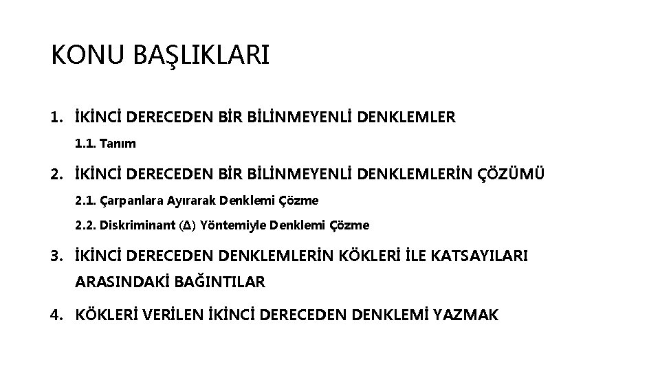 KONU BAŞLIKLARI 1. İKİNCİ DERECEDEN BİR BİLİNMEYENLİ DENKLEMLER 1. 1. Tanım 2. İKİNCİ DERECEDEN