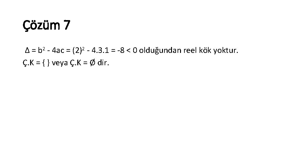 Çözüm 7 Δ = b 2 4 ac = (2)2 4. 3. 1 =