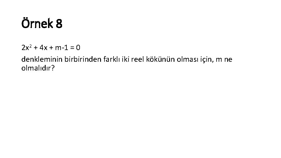 Örnek 8 2 x 2 + 4 x + m 1 = 0 denkleminin