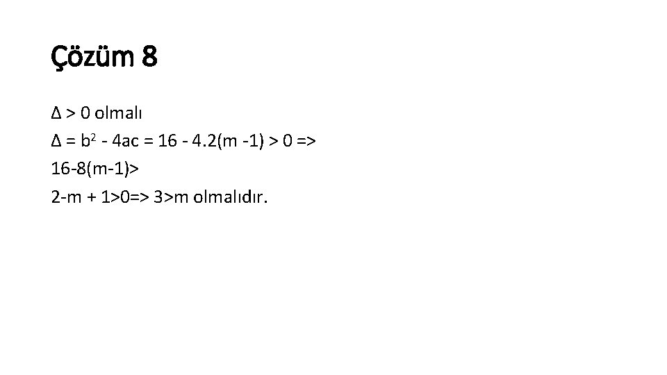 Çözüm 8 Δ > 0 olmalı Δ = b 2 4 ac = 16
