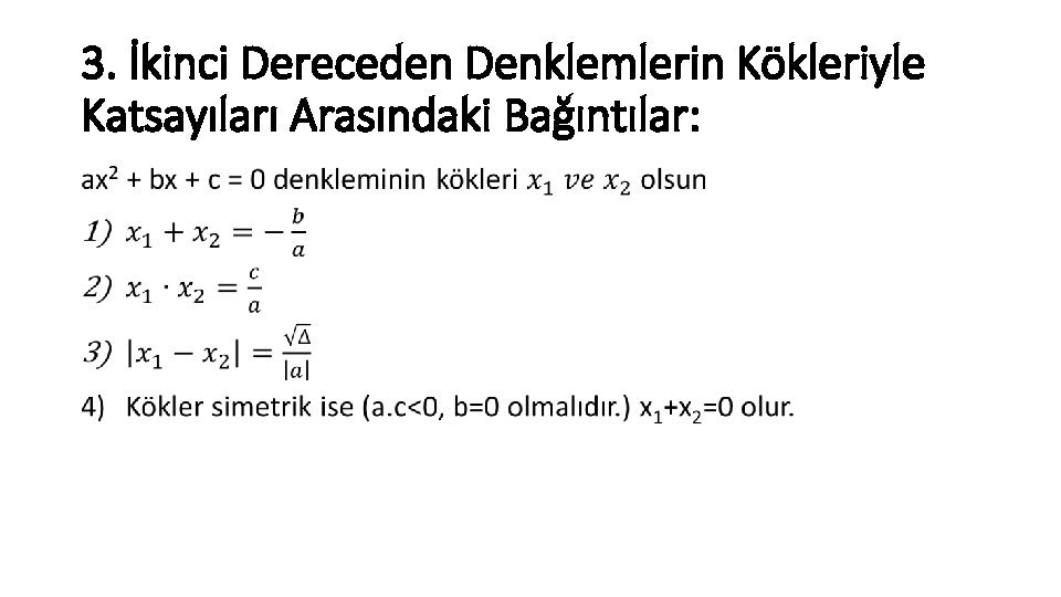 3. İkinci Dereceden Denklemlerin Kökleriyle Katsayıları Arasındaki Bağıntılar: • 