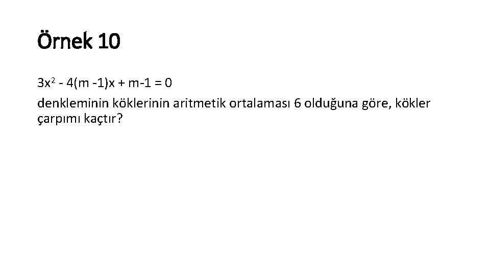 Örnek 10 3 x 2 4(m 1)x + m 1 = 0 denkleminin köklerinin