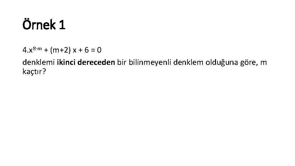 Örnek 1 4. x 8 m + (m+2) x + 6 = 0 denklemi
