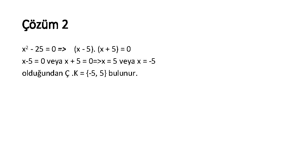 Çözüm 2 x 2 25 = 0 => (x 5). (x + 5) =