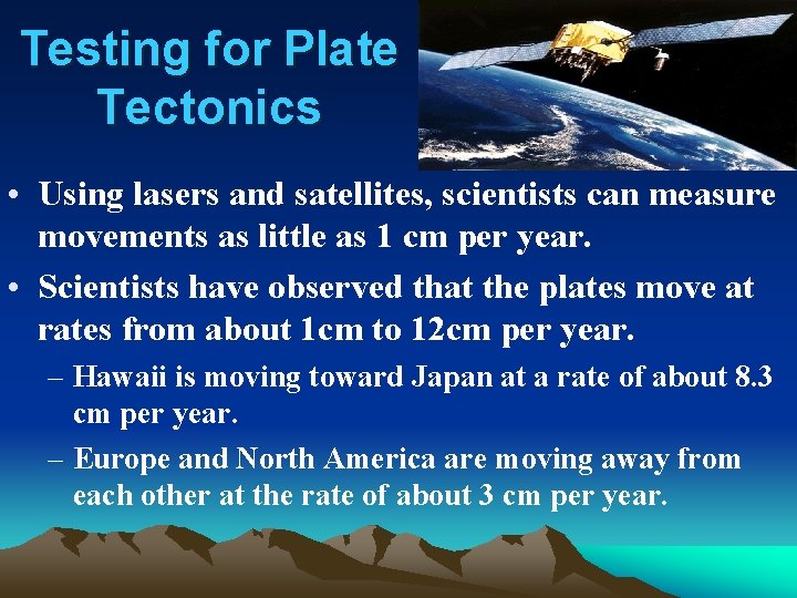 Testing for Plate Tectonics • Using lasers and satellites, scientists can measure movements as