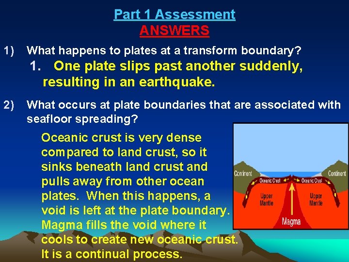 Part 1 Assessment ANSWERS 1) What happens to plates at a transform boundary? 1.