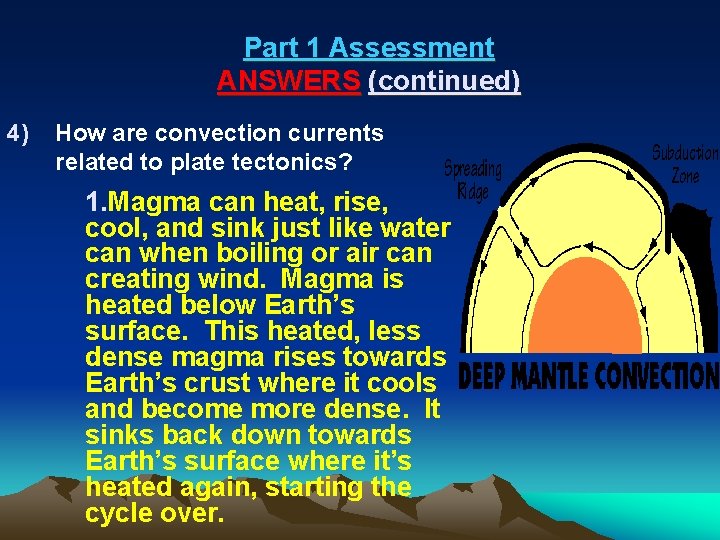 Part 1 Assessment ANSWERS (continued) 4) How are convection currents related to plate tectonics?