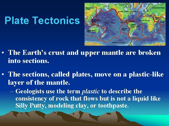 Plate Tectonics • The Earth’s crust and upper mantle are broken into sections. •