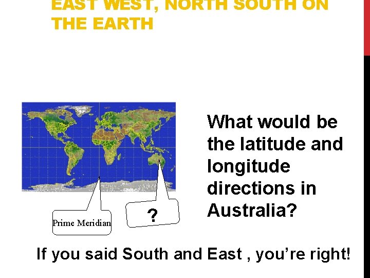 EAST WEST, NORTH SOUTH ON THE EARTH Prime Meridian ? What would be the