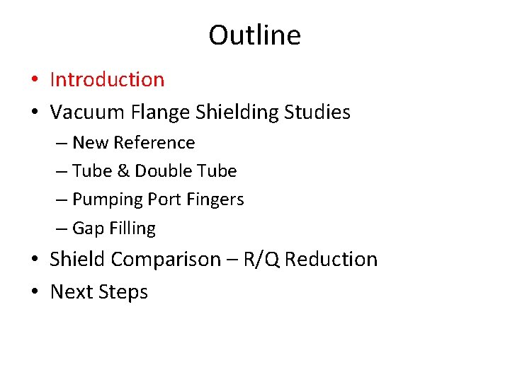 Outline • Introduction • Vacuum Flange Shielding Studies – New Reference – Tube &