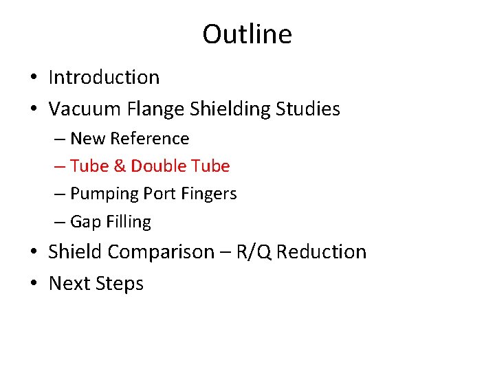 Outline • Introduction • Vacuum Flange Shielding Studies – New Reference – Tube &