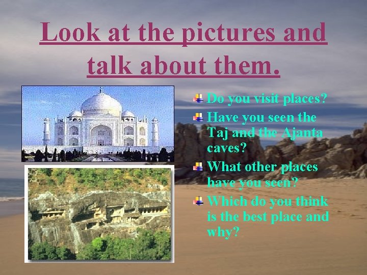 Look at the pictures and talk about them. Do you visit places? Have you