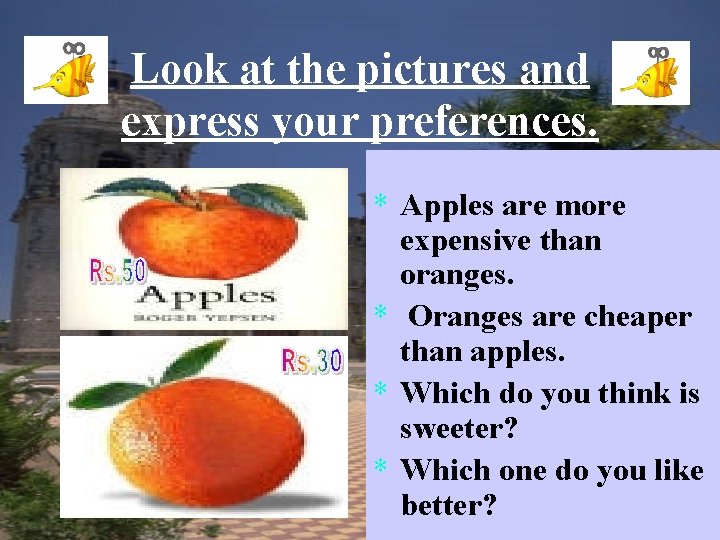 Look at the pictures and express your preferences. * Apples are more expensive than