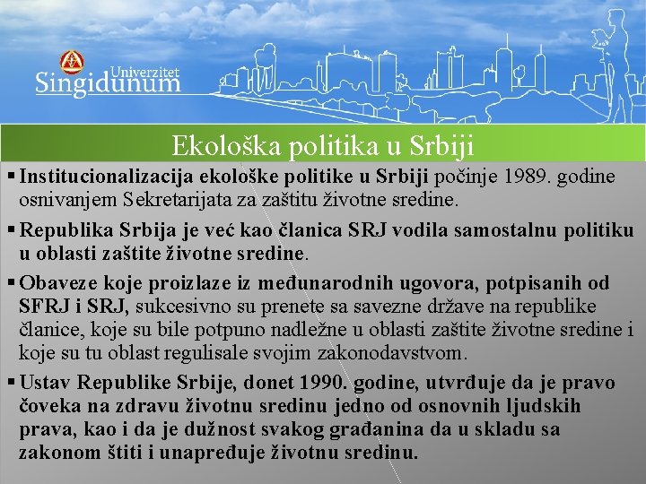 Ekološka politika u Srbiji § Institucionalizacija ekološke politike u Srbiji počinje 1989. godine osnivanjem