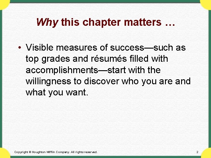Why this chapter matters … • Visible measures of success—such as top grades and
