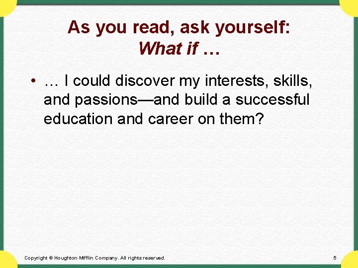 As you read, ask yourself: What if … • … I could discover my