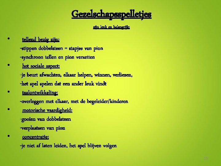 Gezelschapsspelletjes zijn leuk en belangrijk: • • • tellend bezig zijn: -stippen dobbelsteen =