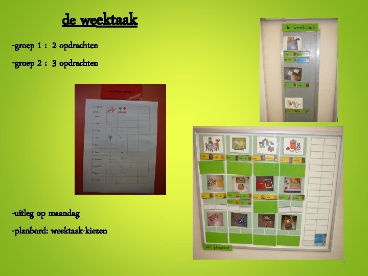 de weektaak -groep 1 : 2 opdrachten -groep 2 : 3 opdrachten -uitleg op