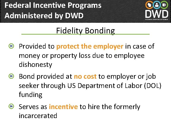 Federal Incentive Programs Administered by DWD Fidelity Bonding Department of Workforce Development(DWD) Offender Reentry